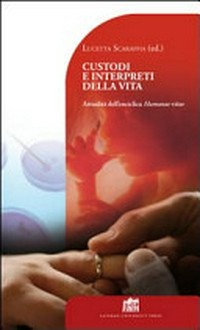 Custodi e interpreti della vita : attualità dell'enciclica Humanae vitae /