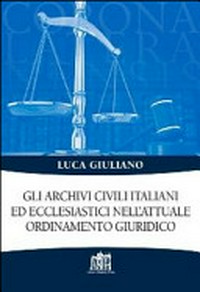 Gli archivi civili italiani ed ecclesiastici nell'attuale ordinamento giuridico /