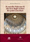 Il Concilio Vaticano II alla luce degli archivi dei padri conciliari /