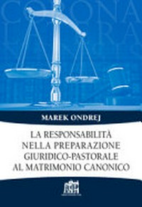 La responsabilità nella preparazione giuridico-pastorale al matrimonio canonico /