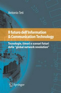 Il futuro dell'information & communication technology : tecnologie, timori e scenari futuri della "global network revolution" /