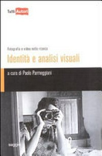 Identità e analisi visuali : fotografia e video nella ricerca /