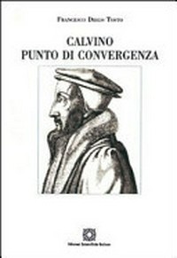 Calvino punto di convergenza : simbolismo e presenza reale nella santa Cena /