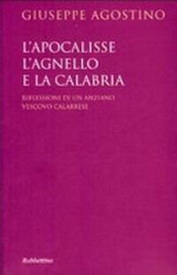 L'Apocalisse, l'agnello e la Calabria : riflessioni di un anziano vescovo calabrese /