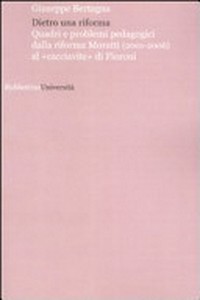 Dietro una riforma : quadri e problemi pedagogici dalla riforma Moratti (2001-2006) al "cacciavite" di Fioroni /