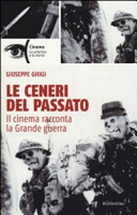 Le ceneri del passato : il cinema racconta la Grande guerra /