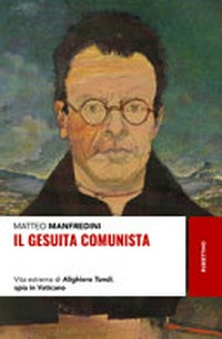 Il gesuita comunista : vita estrema di Alighiero Tondi, spia in Vaticano /