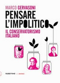 Pensare l'impolitico : il conservatorismo italiano /