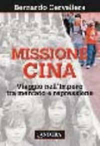 Missione Cina : viaggio nell'impero tra mercato e repressione /