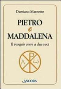 Pietro e Maddalena : il vangelo corre a due voci /