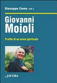 Giovanni Moioli : profilo di un uomo spirituale /