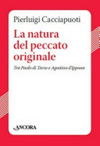 La natura del peccato originale : tra Paolo di Tarso e Agostino d'Ippona /