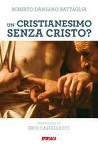 Un cristianesimo senza Cristo? : il Magistero di Francesco sulle tentazioni gnostiche e pelagiane della Chiesa di oggi /
