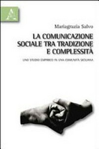 La comunicazione sociale tra tradizione e complessità : uno studio empirico in una comunità siciliana /