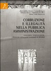 Corruzione e illegalità nella pubblica amministrazione : evoluzioni criminologiche, problemi applicativi e istanze di riforma /