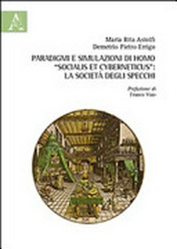 Paradigmi e simulazioni di homo "socialis et cyberneticus" : la società degli specchi /