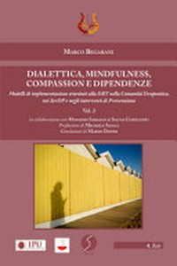 Dialettica, mindfulness, compassione e dipendenze : modelli di implementazione orientati alla DBT nella comunità terapeutica, nei SerDp e negli interventi di prevenzione /