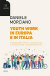 Youth work in Europa e in Italia : conoscere per ri-conoscere l'animazione socioeducativa /