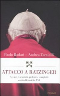 Attacco a Ratzinger : accuse e scandali, profezie e complotti contro Benedetto XVI /