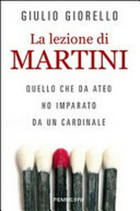 La lezione di Martini : quello che da ateo ho imparato da un cardinale /