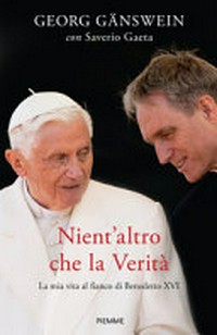 Nient'altro che la verità : la mia vita al fianco di Benedetto XVI /
