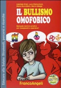 Il bullismo omofobico : manuale teorico-pratico per insegnanti e operatori /