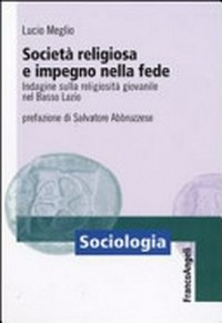 Società religiosa e impegno nella fede : indagine sulla religiosità giovanile nel basso Lazio /