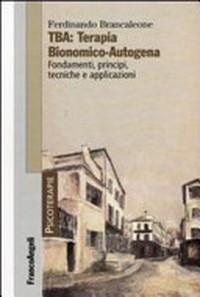 TBA: Terapia Bionomico-Autogena : fondamenti, principi, tecniche e applicazioni /