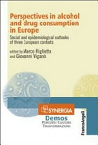 Perspectives in alcohol and drug consumption in Europe : social and epidemiological outlooks of three European contexts /