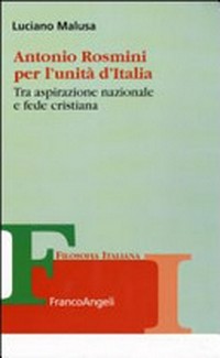 Antonio Rosmini per l'unità d'Italia : tra aspirazione nazionale e fede cristiana /