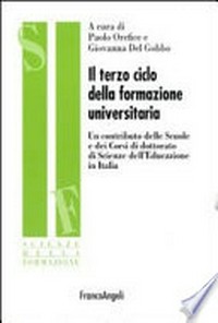 Il terzo ciclo della formazione universitaria : un contributo delle Scuole e dei Corsi di dottorato di Scienze dell'educazione in Italia /
