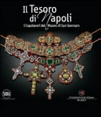Il tesoro di Napoli : i capolavori del Museo di San Gennaro /