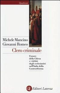 Clero criminale : l'onore della Chiesa e i delitti degli ecclesiastici nell'Italia della controriforma /
