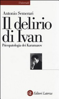 Il delirio di Ivan : psicopatologia dei Karamazov /