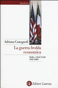 La guerra fredda economica : Italia e Stati Uniti 1947-1989 /