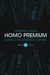 Homo premium : come la tecnologia ci divide /
