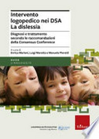 Intervento logopedico nei DSA : la dislessia : diagnosi e trattamento secondo le raccomandazioni della Consensus Conference /