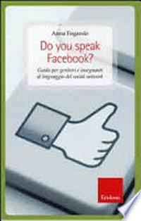 Do you speak Facebook? : guida per genitori e insegnanti al linguaggio dei social network /