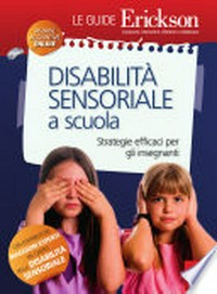 Disabilità sensoriale a scuola : strategie efficaci per gli insegnanti /