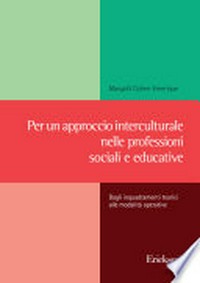 Per un approccio interculturale nelle professioni sociali e educative : dagli inquadramenti teorici alle modalità operative /