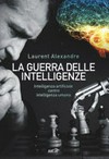 La guerra delle intelligenze : Intelligenza artificiale e intelligenza umana /