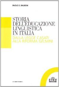 Storia dell'educazione linguistica in Italia : dalla legge Casati alla riforma Gelmini /