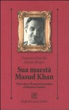 Sua maestà Masud Khan : vita e opere di uno psicoanalista pakistano a Londra /