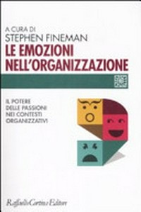 Le emozioni nell'organizzazione : il potere delle passioni nei contesti organizzativi /