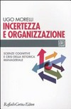 Incertezza e organizzazione : scienze cognitive e crisi della retorica manageriale /