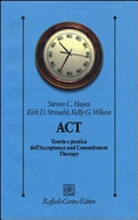 ACT : teoria e pratica dell'Acceptance and Commitment Therapy /
