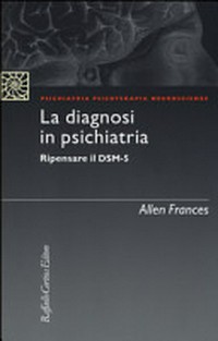 La diagnosi in psichiatria : ripensare il DSM-5 /