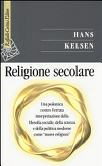 Religione secolare : una polemica contro l'errata interpretazione della filosofia sociale, della scienza e della politica moderne come "nuove religioni" /