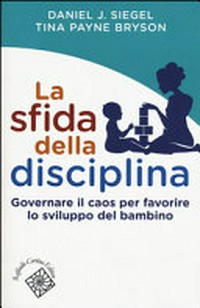 La sfida della disciplina : governare il caos per favorire lo sviluppo del bambino /