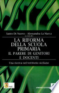 La riforma della scuola primaria : il parere di genitori e docenti : una ricerca nel territorio siciliano /